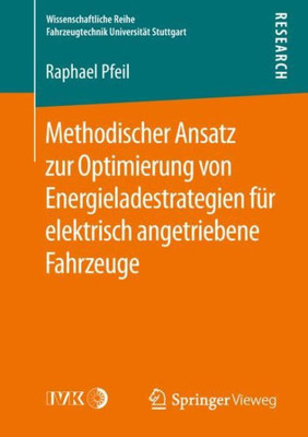 Methodischer Ansatz Zur Optimierung Von Energieladestrategien Für Elektrisch Angetriebene Fahrzeuge (Wissenschaftliche Reihe Fahrzeugtechnik Universität Stuttgart) (German Edition)