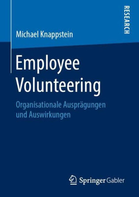 Employee Volunteering: Organisationale Ausprägungen Und Auswirkungen (German Edition)