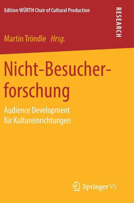 Nicht-Besucherforschung: Audience Development Für Kultureinrichtungen (Edition Würth Chair Of Cultural Production) (German Edition)