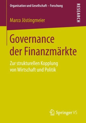 Governance Der Finanzmärkte: Zur Strukturellen Kopplung Von Wirtschaft Und Politik (Organisation Und Gesellschaft - Forschung) (German Edition)
