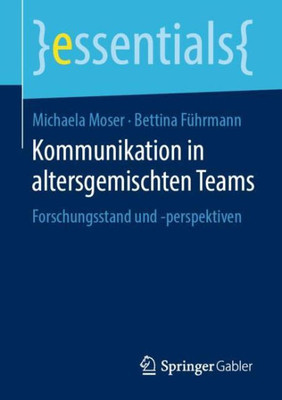 Kommunikation In Altersgemischten Teams: Forschungsstand Und -Perspektiven (Essentials) (German Edition)