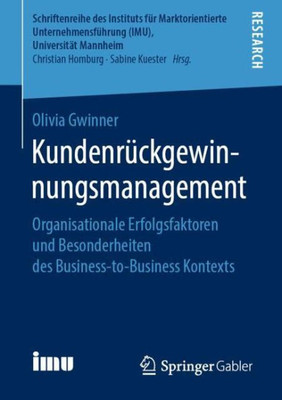 Kundenrückgewinnungsmanagement: Organisationale Erfolgsfaktoren Und Besonderheiten Des Business-To-Business Kontexts (Schriftenreihe Des Instituts Für ... (Imu), Universität Mannheim) (German Edition)