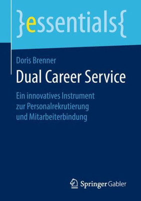 Dual Career Service: Ein Innovatives Instrument Zur Personalrekrutierung Und Mitarbeiterbindung (Essentials) (German Edition)