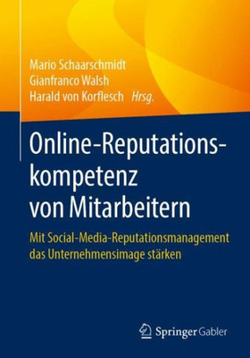 Online-Reputationskompetenz Von Mitarbeitern: Mit Social-Media-Reputationsmanagement Das Unternehmensimage Stärken (German Edition)