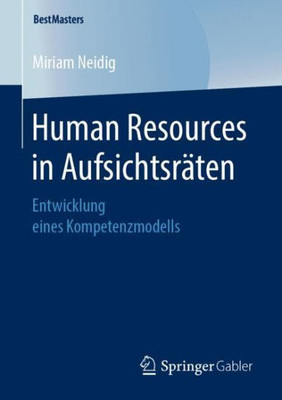Human Resources In Aufsichtsräten: Entwicklung Eines Kompetenzmodells (Bestmasters) (German Edition)