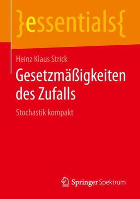 Gesetzmäßigkeiten Des Zufalls: Stochastik Kompakt (Essentials) (German Edition)