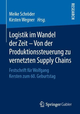 Logistik Im Wandel Der Zeit  Von Der Produktionssteuerung Zu Vernetzten Supply Chains: Festschrift Für Wolfgang Kersten Zum 60. Geburtstag (German Edition)