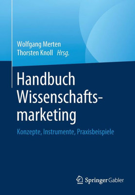 Handbuch Wissenschaftsmarketing: Konzepte, Instrumente, Praxisbeispiele (German Edition)
