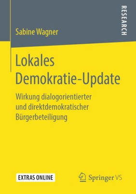 Lokales Demokratie-Update: Wirkung Dialogorientierter Und Direktdemokratischer Bürgerbeteiligung (German Edition)