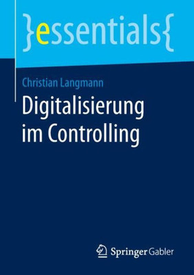 Digitalisierung Im Controlling (Essentials) (German Edition)