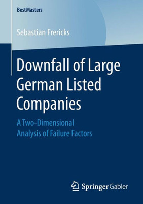 Downfall Of Large German Listed Companies: A Two-Dimensional Analysis Of Failure Factors (Bestmasters)