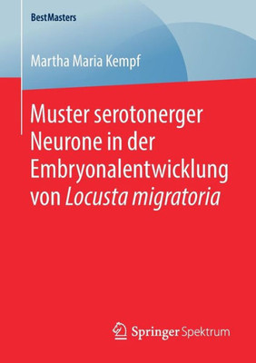 Muster Serotonerger Neurone In Der Embryonalentwicklung Von Locusta Migratoria (Bestmasters) (German Edition)