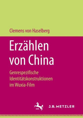 Erzählen Von China: Genrespezifische Identitätskonstruktionen Im Wuxia-Film (German Edition)