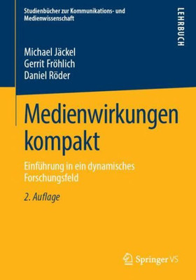 Medienwirkungen Kompakt: Einführung In Ein Dynamisches Forschungsfeld (Studienbücher Zur Kommunikations- Und Medienwissenschaft) (German Edition)