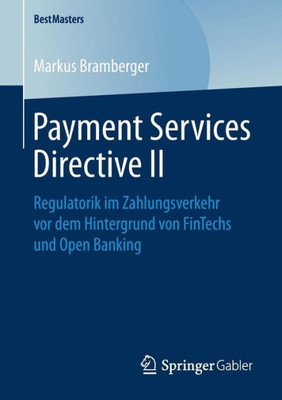 Payment Services Directive Ii: Regulatorik Im Zahlungsverkehr Vor Dem Hintergrund Von Fintechs Und Open Banking (Bestmasters) (German Edition)