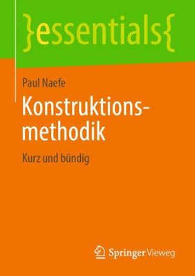 Konstruktionsmethodik: Kurz Und Bündig (Essentials) (German Edition)