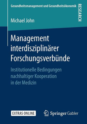 Management Interdisziplinärer Forschungsverbünde: Institutionelle Bedingungen Nachhaltiger Kooperation In Der Medizin (Gesundheitsmanagement Und Gesundheitsökonomik) (German Edition)