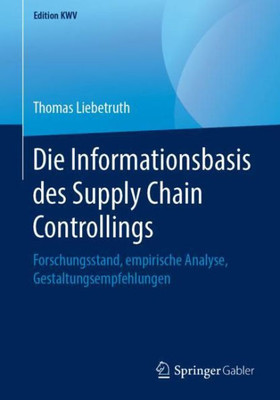 Die Informationsbasis Des Supply Chain Controllings: Forschungsstand, Empirische Analyse, Gestaltungsempfehlungen (Edition Kwv) (German Edition)