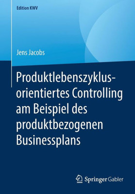 Produktlebenszyklusorientiertes Controlling Am Beispiel Des Produktbezogenen Businessplans (Edition Kwv) (German Edition)