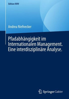 Pfadabhängigkeit Im Internationalen Management. Eine Interdisziplinäre Analyse. (Edition Kwv) (German Edition)