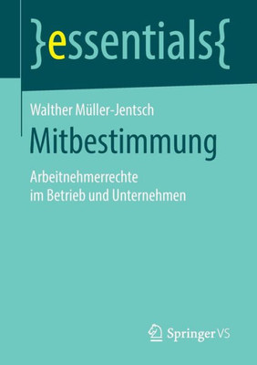 Mitbestimmung: Arbeitnehmerrechte Im Betrieb Und Unternehmen (Essentials) (German Edition)