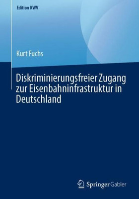 Diskriminierungsfreier Zugang Zur Eisenbahninfrastruktur In Deutschland (Edition Kwv) (German Edition)