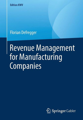 Revenue Management For Manufacturing Companies (Edition Kwv)