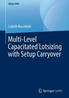 Multi-Level Capacitated Lotsizing With Setup Carryover (Edition Kwv)