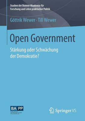 Open Government: Stärkung Oder Schwächung Der Demokratie? (Studien Der Bonner Akademie Für Forschung Und Lehre Praktischer Politik) (German Edition)