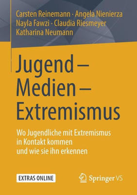 Jugend - Medien - Extremismus: Wo Jugendliche Mit Extremismus In Kontakt Kommen Und Wie Sie Ihn Erkennen (German Edition)