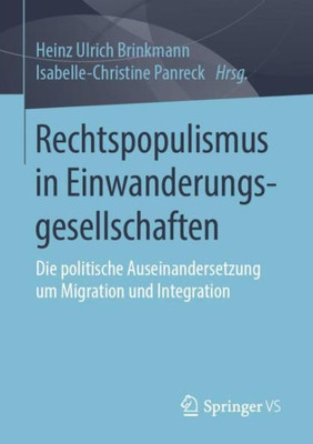 Rechtspopulismus In Einwanderungsgesellschaften: Die Politische Auseinandersetzung Um Migration Und Integration (German Edition)