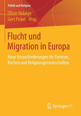 Flucht Und Migration In Europa: Neue Herausforderungen Für Parteien, Kirchen Und Religionsgemeinschaften (Politik Und Religion) (German Edition)