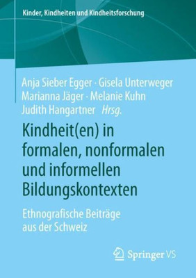 Kindheit(En) In Formalen, Nonformalen Und Informellen Bildungskontexten: Ethnografische Beiträge Aus Der Schweiz (Kinder, Kindheiten Und Kindheitsforschung, 20) (German Edition)