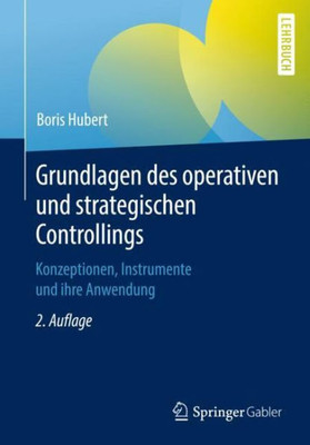 Grundlagen Des Operativen Und Strategischen Controllings: Konzeptionen, Instrumente Und Ihre Anwendung (German Edition)