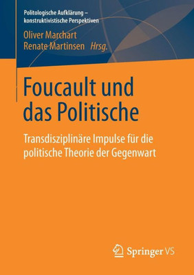 Foucault Und Das Politische: Transdisziplinäre Impulse Für Die Politische Theorie Der Gegenwart (Politologische Aufklärung  Konstruktivistische Perspektiven) (German Edition)