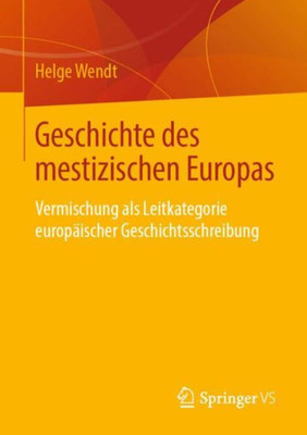 Geschichte Des Mestizischen Europas: Vermischung Als Leitkategorie Europäischer Geschichtsschreibung (German Edition)