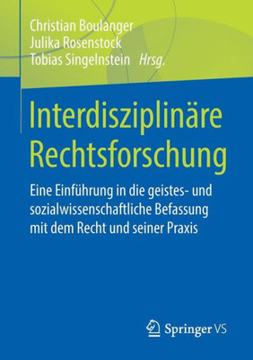 Interdisziplinäre Rechtsforschung: Eine Einführung In Die Geistes- Und Sozialwissenschaftliche Befassung Mit Dem Recht Und Seiner Praxis (German Edition)