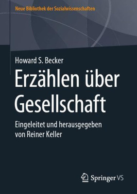 Erzählen Über Gesellschaft: Eingeleitet Und Herausgegeben Von Reiner Keller (Neue Bibliothek Der Sozialwissenschaften) (German Edition)