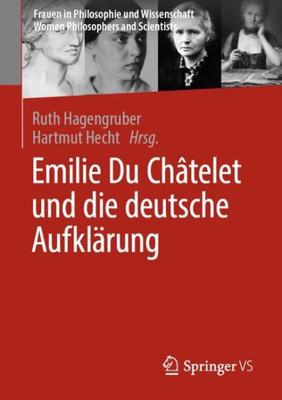 Emilie Du Châtelet Und Die Deutsche Aufklärung (Frauen In Philosophie Und Wissenschaft. Women Philosophers And Scientists) (German Edition)