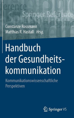 Handbuch Der Gesundheitskommunikation: Kommunikationswissenschaftliche Perspektiven (Springer Reference Sozialwissenschaften) (German Edition)