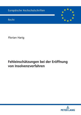 Fehleinschätzungen Bei Der Eröffnung Von Insolvenzverfahren (Europäische Hochschulschriften Recht) (German Edition)