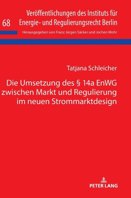 Die Umsetzung Des § 14A Enwg Zwischen Markt Und Regulierung Im Neuen Strommarktdesign (Veröffentlichungen Des Instituts Für Energie- Und Regulierungsrecht Berlin) (German Edition)