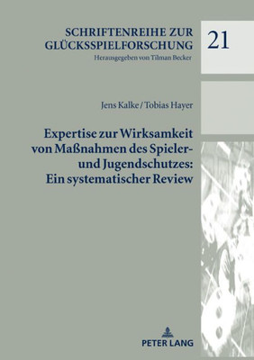 Expertise Zur Wirksamkeit Von Maßnahmen Des Spieler- Und Jugendschutzes: Ein Systematischer Review (Schriftenreihe Zur Glücksspielforschung) (German Edition)