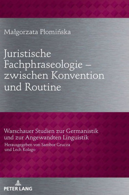 Juristische Fachphraseologie  Zwischen Konvention Und Routine (Warschauer Studien Zur Germanistik Und Zur Angewandten Linguistik) (German Edition)