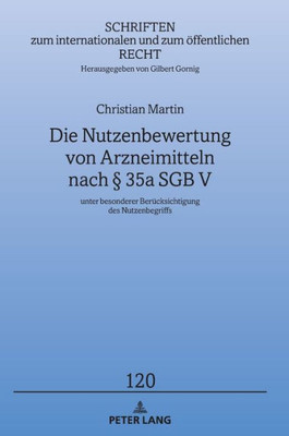 Die Nutzenbewertung Von Arzneimitteln Nach § 35A Sgb V (Schriften Zum Internationalen Und Zum Öffentlichen Recht) (German Edition)