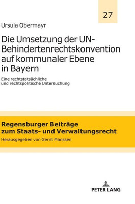 Die Umsetzung Der Un-Behindertenrechtskonvention Auf Kommunaler Ebene In Bayern (Regensburger Beiträge Zum Staats- Und Verwaltungsrecht) (German Edition)