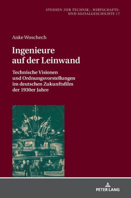 Ingenieure Auf Der Leinwand (Studien Zur Technik-, Wirtschafts- Und Sozialgeschichte) (German Edition)