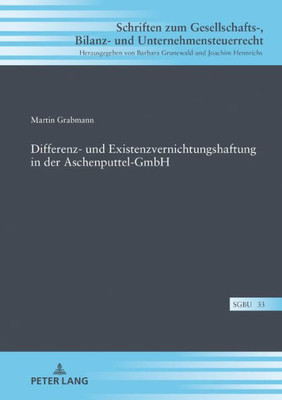 Differenz- Und Existenzvernichtungshaftung In Der Aschenputtel-Gmbh (Schriften Zum Gesellschafts-, Bilanz- Und Unternehmensteuerrecht) (German Edition)
