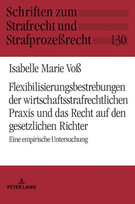 Flexibilisierungsbestrebungen Der Wirtschaftsstrafrechtlichen Praxis Und Das Recht Auf Den Gesetzlichen Richter (Schriften Zum Strafrecht Und Strafprozeßrecht) (German Edition)