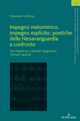 Impegno Metonimico, Impegno Esplicito: Poetiche Della Neoavanguardia A Confronto. (Studien Zu Den Romanischen Literaturen Und Kulturen/Studies On Romance Literatures And Cultures) (Italian Edition)